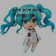 Bow Bow Bow Speed Up