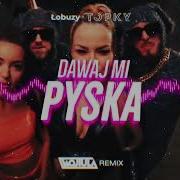 Łobuzy Ft Topky Dawaj Mi Pyska Wojtula Remix