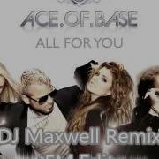 Ace Of Base All For You Dj Maxwell Remix Fm Edit