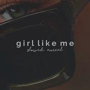 Girl Like Me Slowed