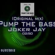 Joker Jay Pump The Bass Original Mix