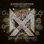 Blasterjaxx Dr Phunk Here Without You Extended