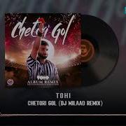 Tohi Chetori Gol Dj Milaad Remix