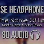 Martin Garrix Bebe Rexha In The Name Of Love 8D Audio