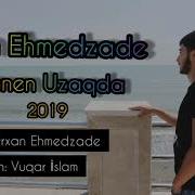 Orxan Ehmedzade Menden Uzagda 2019 Yeni