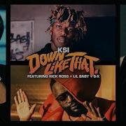 Ksi Down Like That Feat Rick Ross Lil Baby S X