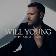 Why Does It Hurt Will Young