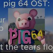 Let The Tears Flow Pig 64