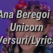 Ana Beregoi Unicorn Versuri Lyrics