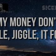 Sickick Money Don T Jiggle