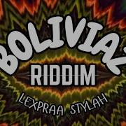 Boliviaz Riddim Lexpraa Stylah