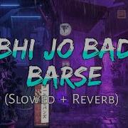 Kabhi Jo Badal Barse Slowed Reverb