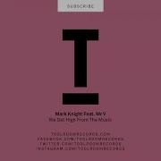 Mark Knight We Get High From The Music Feat Mr V
