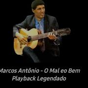 Marcos Antonio O Mal E O Bem Playback