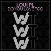 Loui Pl Do You Love Too