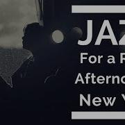 Jazz For A Rainy Afternoon In New York Full Album Of Jazz And Jazz Music For A Rainy Afternoon