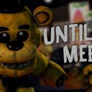 Fnaf Song Until
