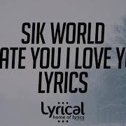 Sik World I Hate You I Love You Remix Lyrics