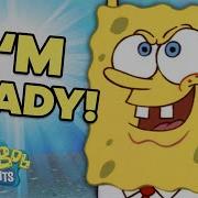 Spongebob I M Ready