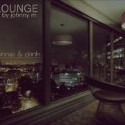 Deep Lounge Deep House Set Dinner Drink Mixed By Johnny