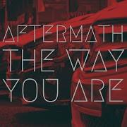 The Way You Are Aftermath Remix