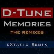 D Tune Memories Extatic Remix