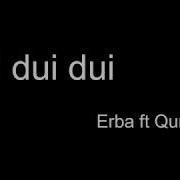 Erba Ft Quna Eq Dui Dui Dui Remix