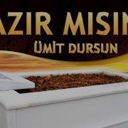 Ağlatan I Lahi Ümit Dursun Ne Yiğitler Gelip Gitti Ölüm Vardır Hazır Mısın