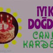 Iyiki Doğdun Canım Kardesim