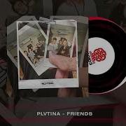 Plvtina Friends