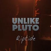 Unlike Pluto Riptide