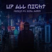 Up All Night Feat Ezra James Aidan Bega Remix