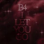 B4 I Let You Go Ryouji Ck Yg