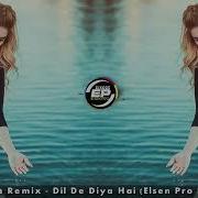 Dil De Diya Hai Elsen Pro Remix Song
