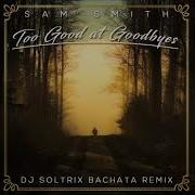 Sam Smith Too Good At Goodbyes Dj Soltrix Bachata Remix