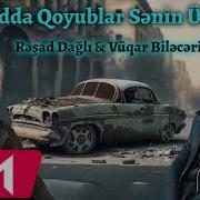 Resad Dagli Vuqar Bileceri Zadda Qoyublar Senin Ucun 2023