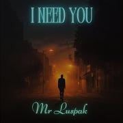 Mr Luspak I Need You