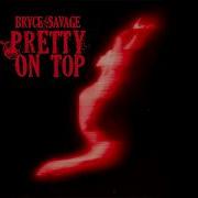 Pretty On Top Bryce Savage