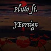 Pluto Feat Jforeign