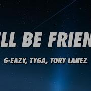 G Eazy Still Be Friends Ft Tyga Tory Lanez Lyrics