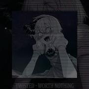 Worth Nothing Slowed X0 9 Twisted