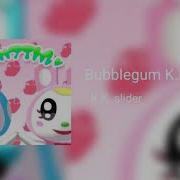 K K Bubblegum