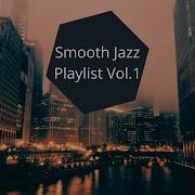 Smooth Jazz Playlist Vol 1