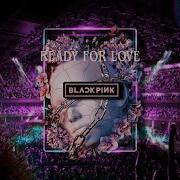 Ready For Love Blackpink Concert Effect