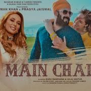 Main Chala Feat Salman Khan Pragya Jaiswal Guru Randhawa Iulia Vantur