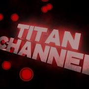 Интро Для Титан Titan Channel