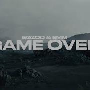 Game Over Egzod Emm