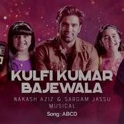 Kulfi Kumar Bajewala Abcd Nakash Aziz Sargam Jassu Musical