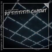 Dj Tititititi Capcut Feat Dj Kardus