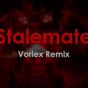 Stalemate Vorlex Remix